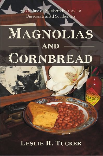 Magnolias and Cornbread: An Outline of Southern History for Unreconstructed Southerners