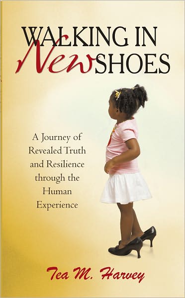 Walking In New Shoes: A Journey of Revealed Truth and Resilience through the Human Experience