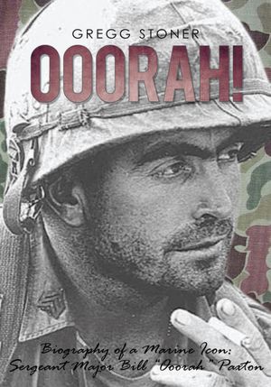Ooorah!: Biography of a Marine Icon: Sergeant Major Bill "Ooorah" Paxton
