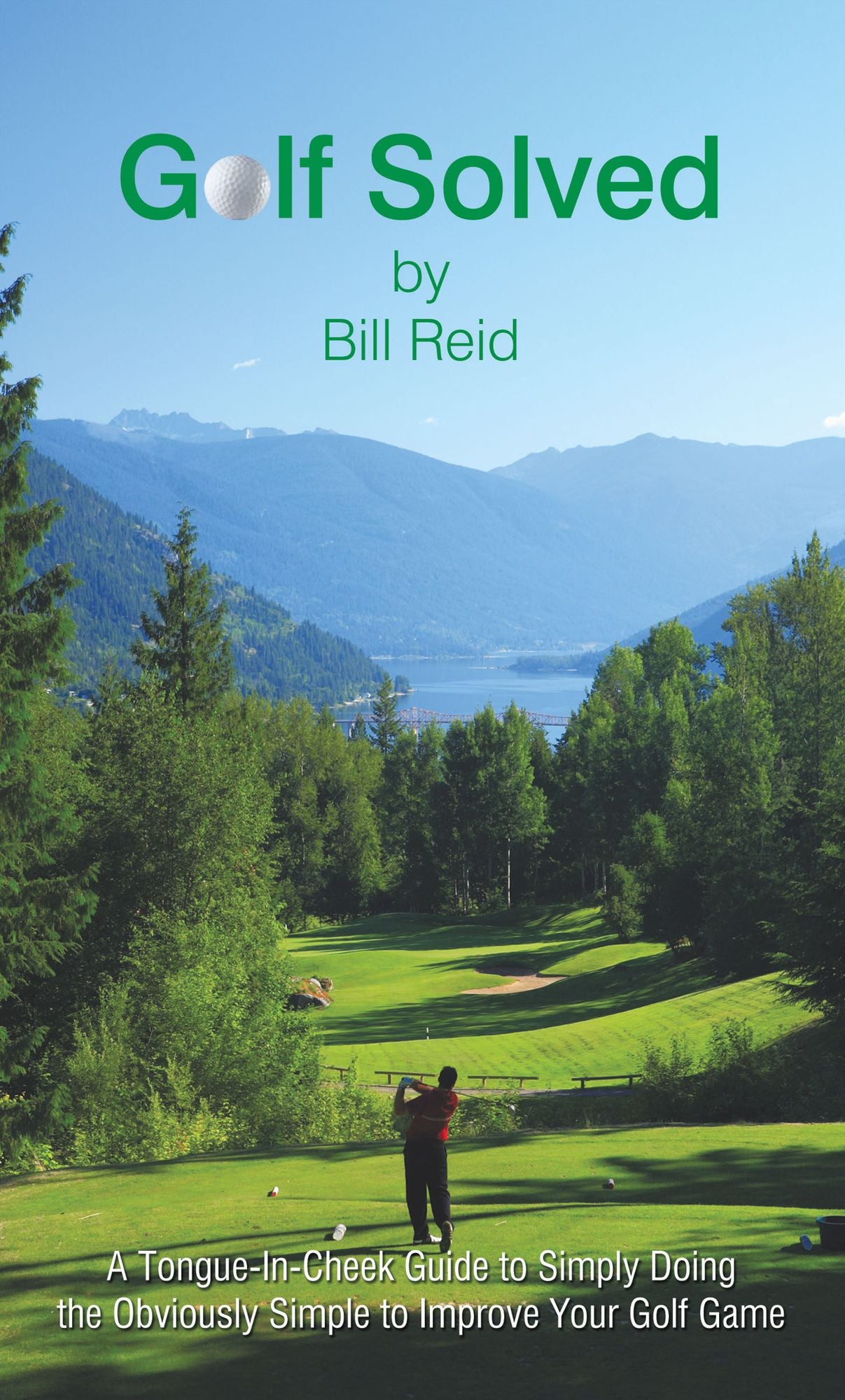 Golf Solved: A Tongue-In-Cheek Guide to Simply Doing the Obviously Simple to Improve Your Golf Game