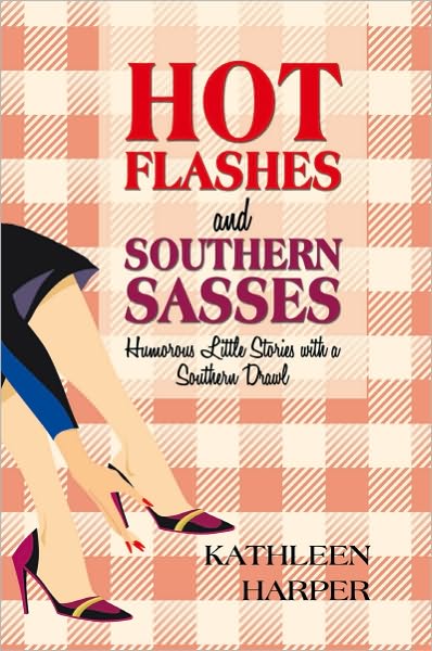 Hot Flashes and Southern Sasses: Humorous Little Stories with a Southern Drawl