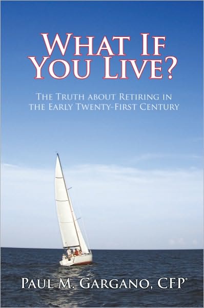 What If You Live?: The Truth about Retiring in the Early Twenty-First Century