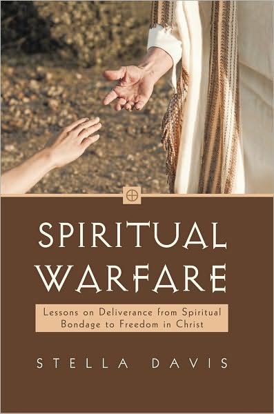 Spiritual Warfare: Lessons on Deliverance from Spiritual Bondage to Freedom in Christ