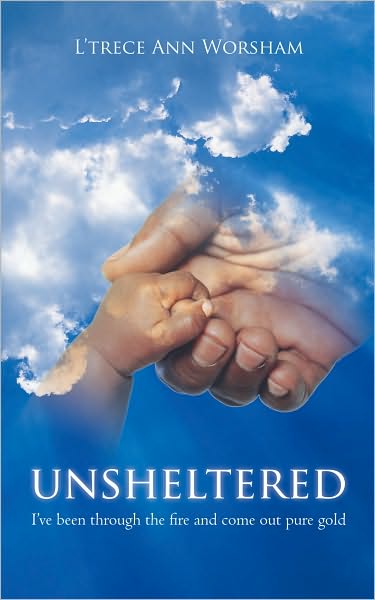 Unsheltered: I've been through the fire and come out pure gold