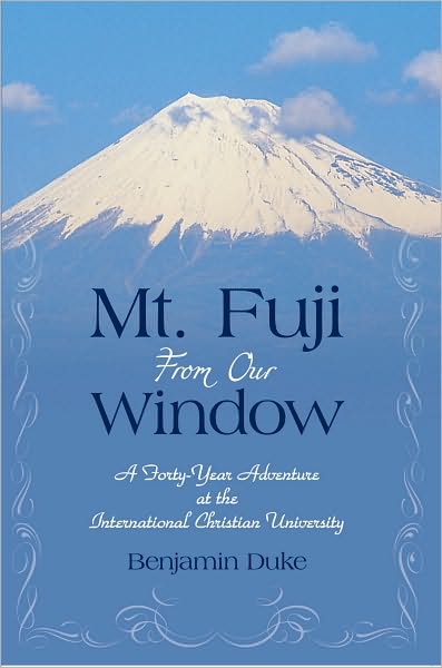 Mt. Fuji From Our Window: A Forty-Year Adventure at the International Christian University