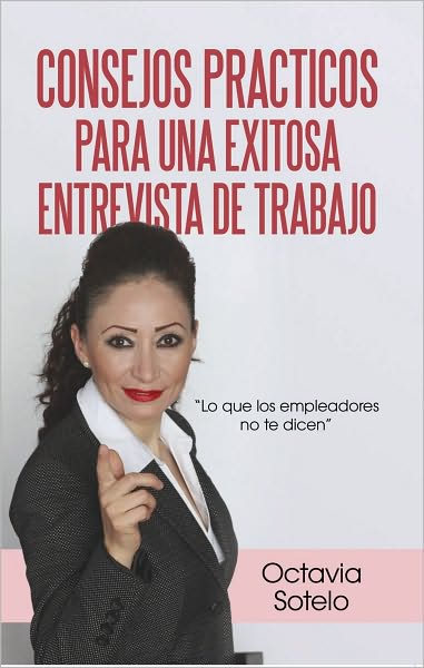 CONSEJOS PRACTICOS PARA UNA EXITOSA ENTREVISTA DE TRABAJO: "Lo que los empleadores no te dicen"