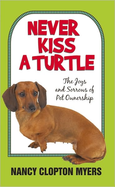 NEVER KISS A TURTLE: The Joys and Sorrows of Pet Ownership
