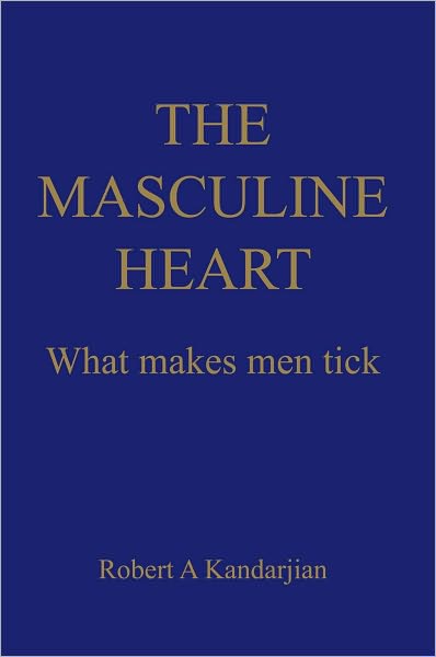 THE MASCULINE HEART: What makes men tick
