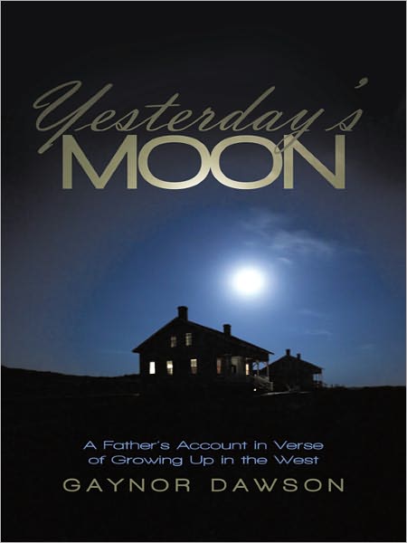 Yesterday'S Moon: A Father'S Account in Verse of Growing up in the West