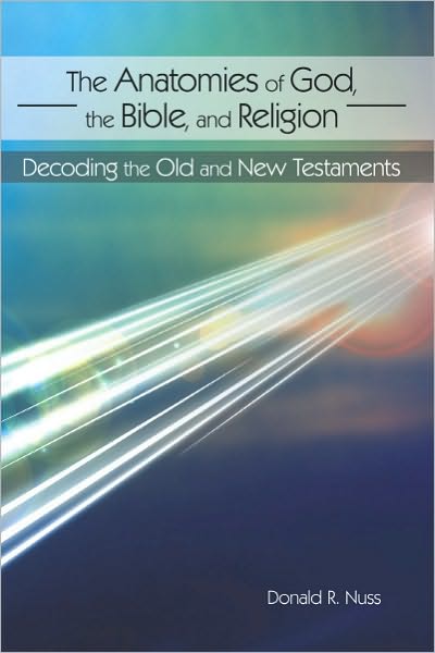 The Anatomies of God, the Bible, and Religion: Decoding the Old and New Testaments