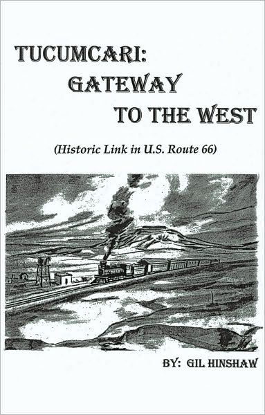 Tucumcari: Gateway to the West: (Historic Link in U.S. Route 66)
