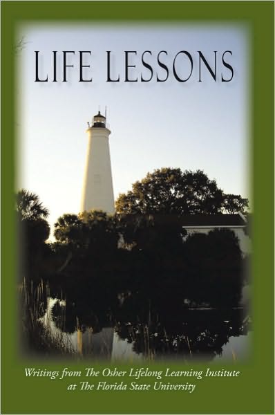 Life Lessons: Writings From The Osher Lifelong Learning Institute at The Florida State University