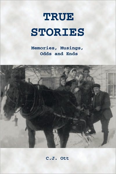True Stories: Memories, Musings, Odds and Ends