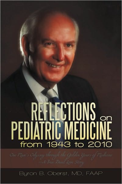 Reflections on Pediatric Medicine from 1943 to 2010: One Man's Odyssey through the Golden Years of Medicine--A True Dual Love Story