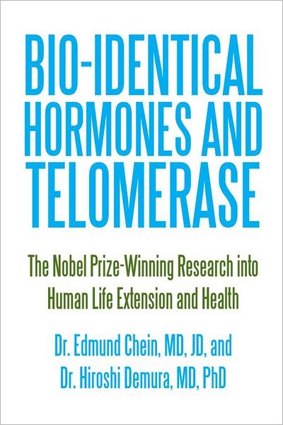 Bio-identical Hormones and Telomerase: The Nobel Prize-Winning Research into Human Life Extension and Health