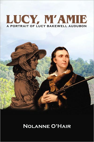 Lucy, M'amie: A Portrait of Lucy Bakewell Audubon