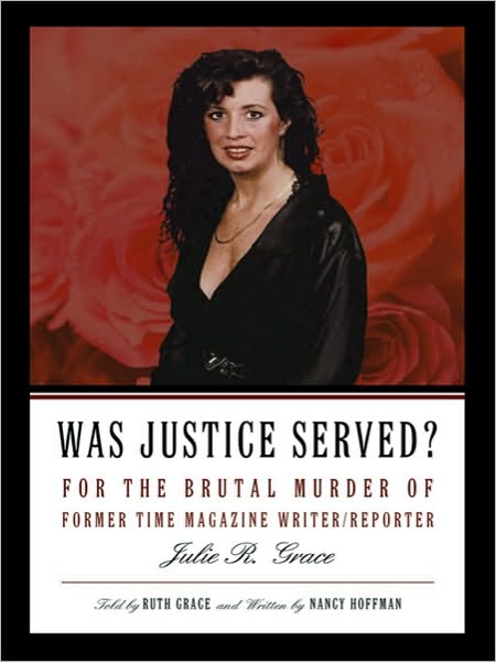 Was Justice Served?: For the Brutal Murder of Former TIME Magazine Writer/Reporter Julie R. Grace