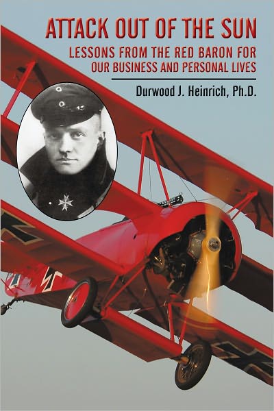Attack Out of the Sun: Lessons from the Red Baron for Our Business and Personal Lives