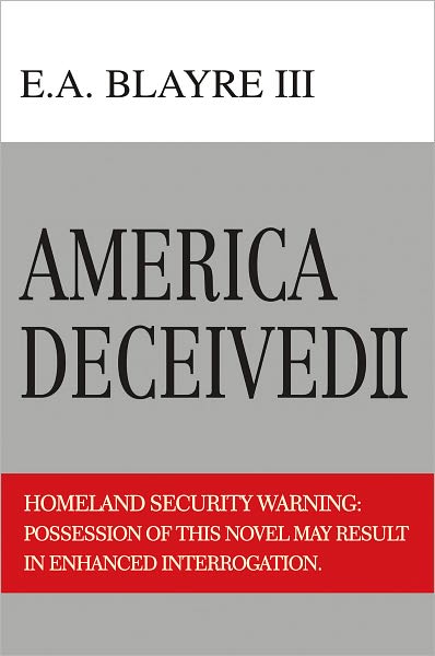 America Deceived II: Homeland Security Warning: Possession of this novel may result in enhanced interrogation.
