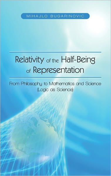 Relativity of the Half-Being of Representation - From Philosophy to Mathematics and Science (Logic as Science)
