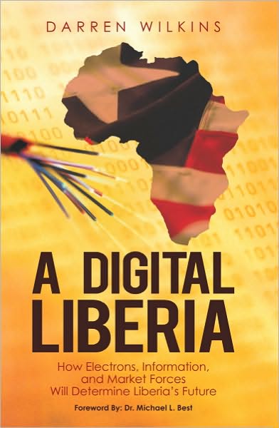 A Digital Liberia: How Electrons, Information, and Market Forces Will Determine Liberia's Future