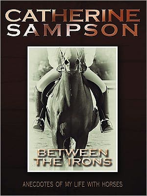 Between the Irons: Anecdotes of my life with horses