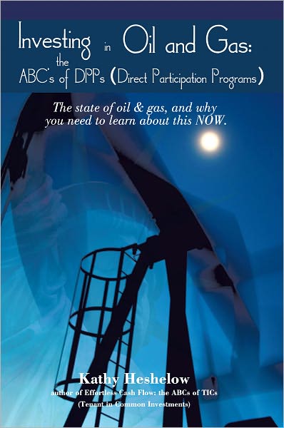 Investing in Oil and Gas: the ABC's of DPPs (Direct Participation Program): The state of Oil & Gas, and why you need to learn about this now