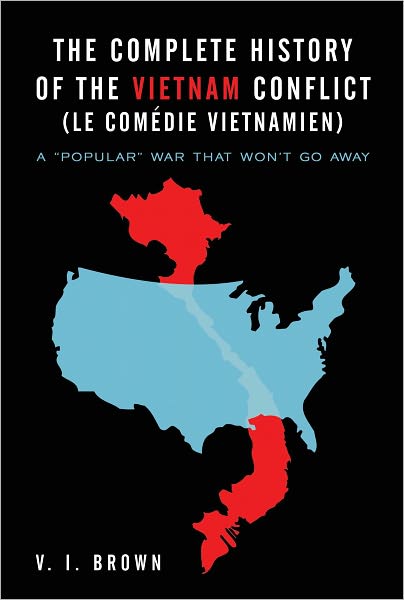 The Complete History of the Vietnam Conflict (Le Comédie Vietnamien): A "Popular" War That Won't Go Away