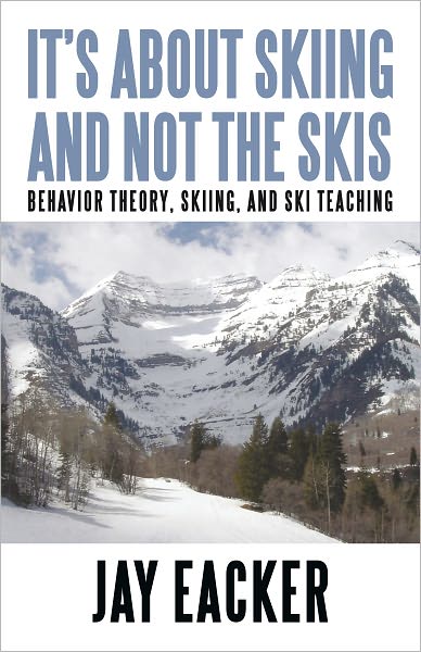 It's About Skiing and Not the Skis: Behavior Theory, Skiing, and Ski Teaching