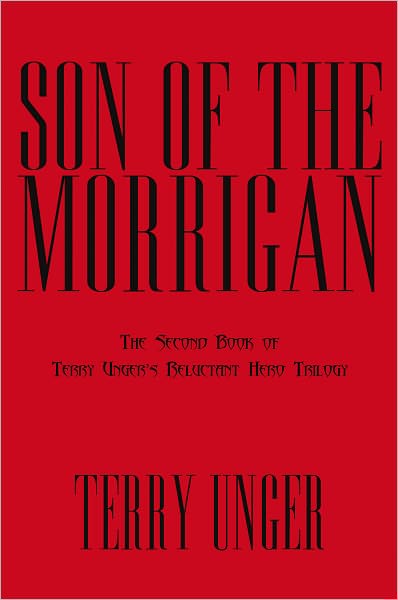Son of the Morrigan: The Second Book of Terry Unger's Reluctant Hero Trilogy