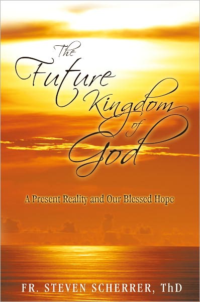 The Future Kingdom of God: A Present Reality and Our Blessed Hope