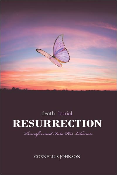 Death, Burial, Resurrection: Transformed into His Likeness