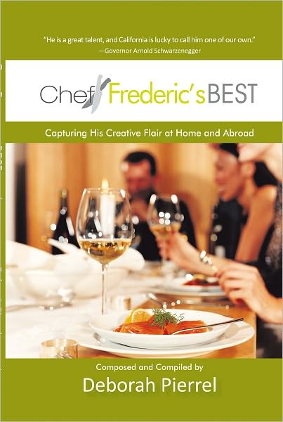 Chef Frederic's Best: Capturing His Creative Flair--at Home and Abroad