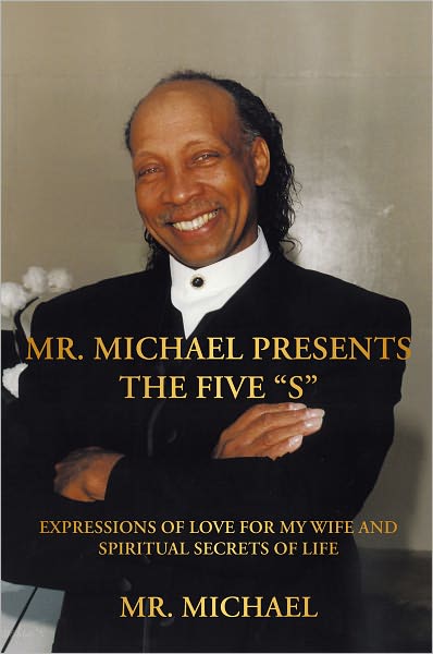 Mr. Michael Presents the Five "S": Expressions of Love for My Wife and Spiritual Secrets of Life