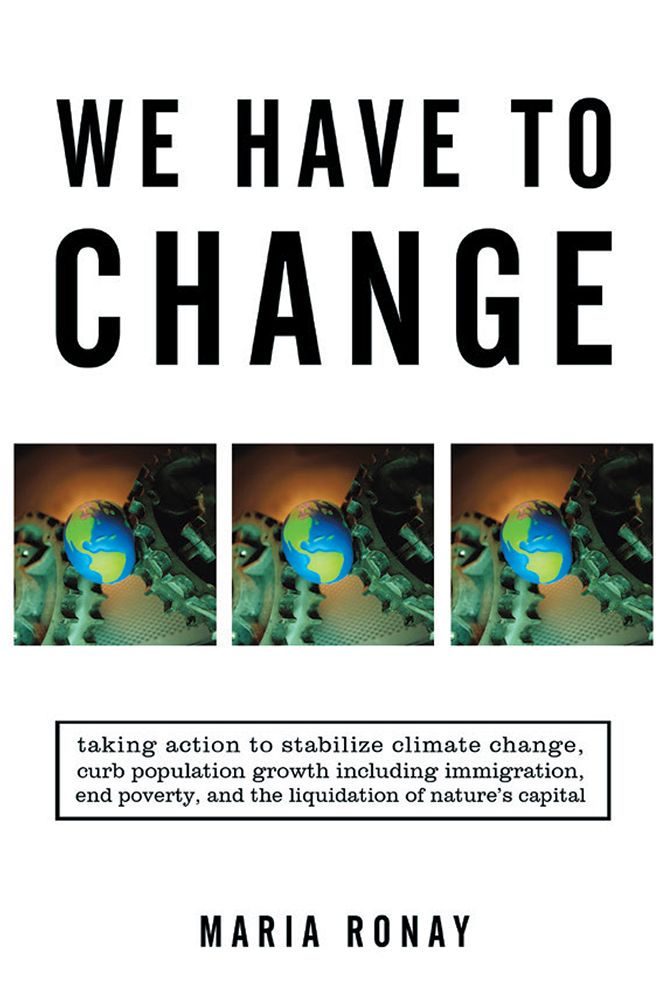 We Have to Change: Taking Action to Stabilize Climate Change, Curb Population Growth Including Immigration, End Poverty, and the Liquidation of Nature's Capital