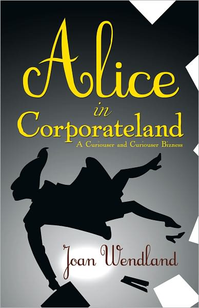 Alice in Corporateland: A Curiouser and Curiouser Bizness