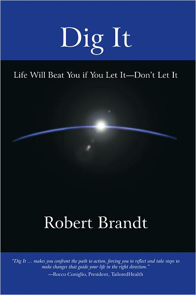 Dig It: Life Will Beat You if You Let It--Don't Let It