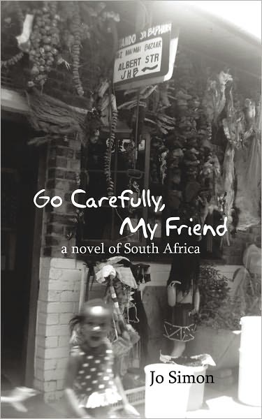 Go Carefully, My Friend: a novel of South Africa