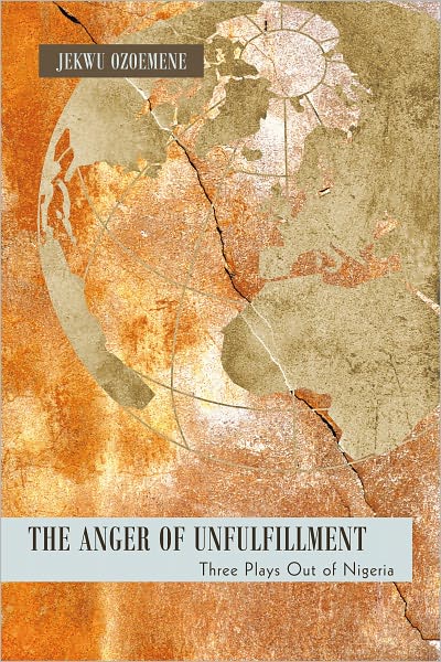The Anger of Unfulfillment: Three Plays Out of Nigeria