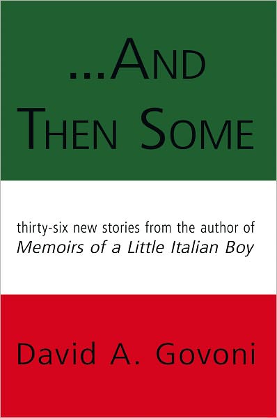 ...And Then Some: Thirty-six new stories from the author of Memoirs of a Little Italian Boy