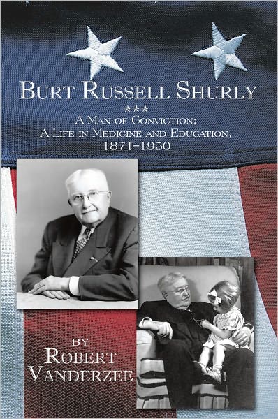 Burt Russell Shurly: A Man of Conviction, A Life in Medicine and Education, 1871-1950