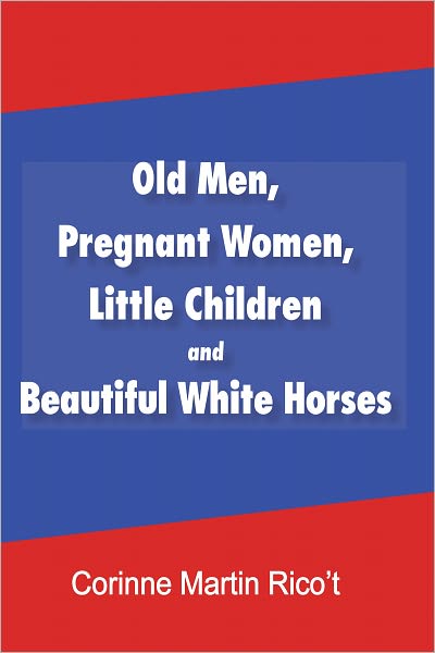 OLD MEN, PREGNANT WOMEN, LITTLE CHILDREN AND BEAUTIFUL WHITE HORSES