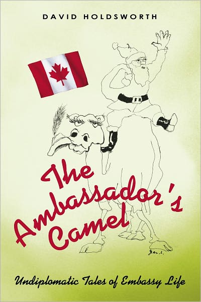 The Ambassador's Camel: Undiplomatic Tales of Embassy Life