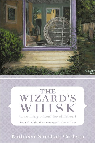 The Wizard's Whisk---a cooking school for children: She had no idea there were eggs in French Toast