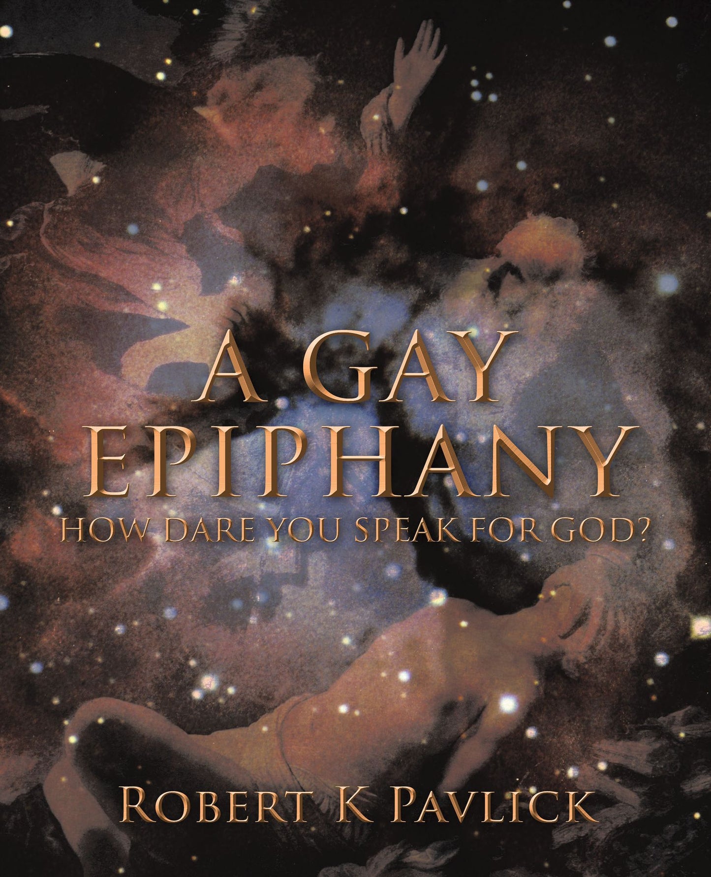 A GAY EPIPHANY: HOW DARE YOU SPEAK FOR GOD?
