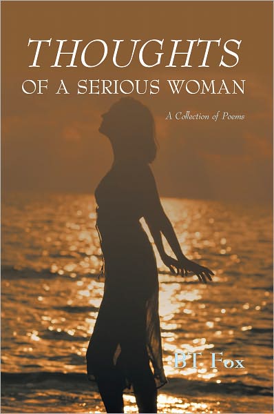 THOUGHTS OF A SERIOUS WOMAN: A Collection of Poems