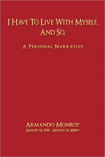 I Have to Live with Myself, and so,: A Personal Narrative