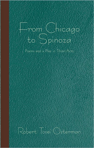 From Chicago to Spinoza: Poems and a Play in Three Acts