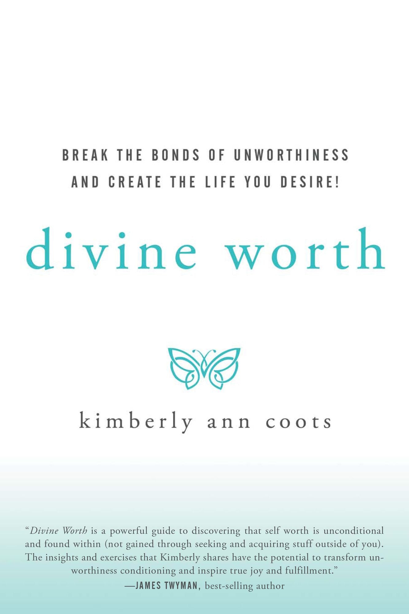 Divine Worth: Break the Bonds of Unworthiness and Create the Life You Desire!