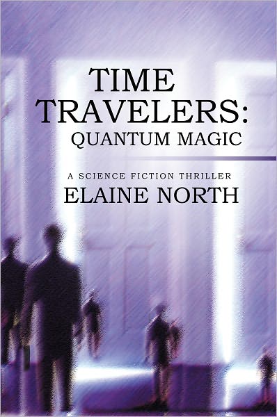 Time Travelers: Quantum Magic: A Science Fiction Thriller
